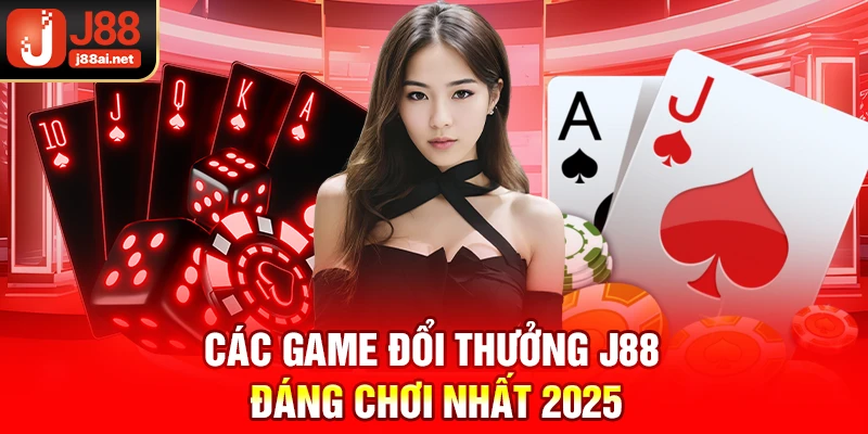 Các game đổi thưởng j88 đáng chơi nhất 2025