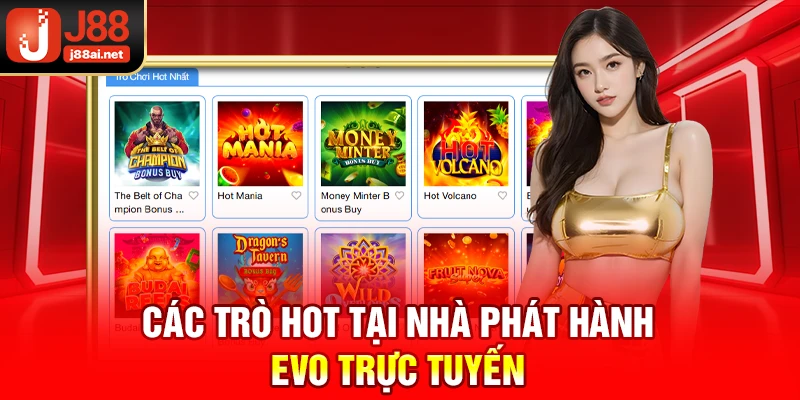 Các trò hot tại nhà phát hành EVO trực tuyến j88