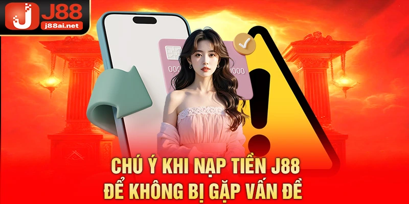 Chú ý khi nạp tiền j88 để không bị gặp vấn đề 