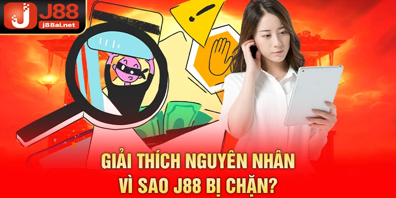 Giải thích nguyên nhân vì sao j88 bị chặn?