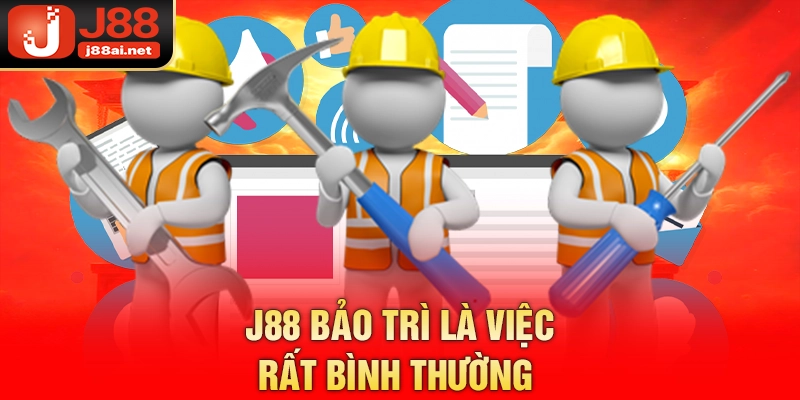 J88 bảo trì là việc rất bình thường 