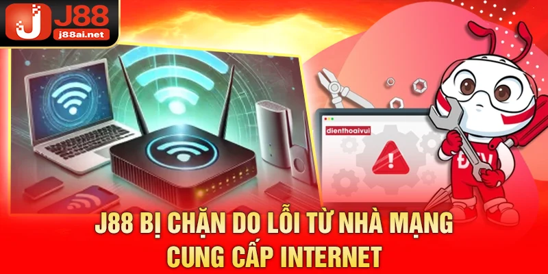 J88 bị chặn do lỗi từ nhà mạng cung cấp internet