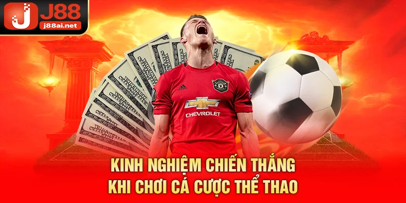 Kinh nghiệm chiến thắng khi chơi cá cược thể thao