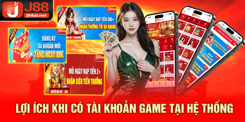 Lợi ích khi có tài khoản game tại hệ thống