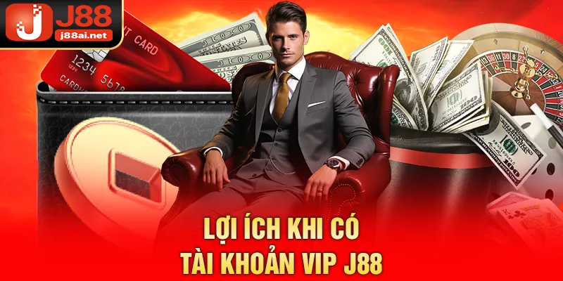 Lợi ích khi có tài khoản VIP j88