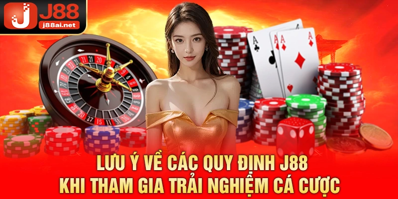 Lưu ý về các quy định j88 khi tham gia trải nghiệm cá cược 