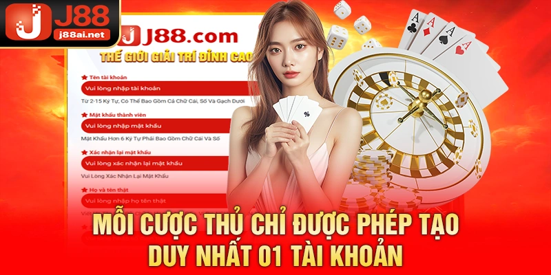 Mỗi cược thủ chỉ được phép tạo duy nhất 01 tài khoản