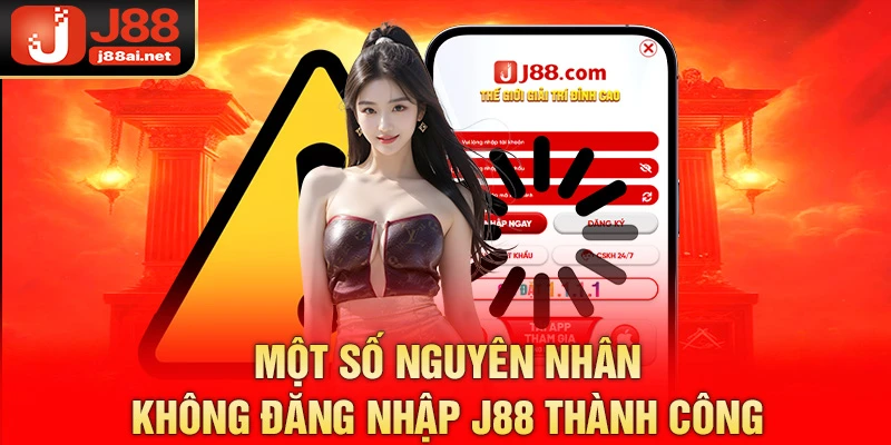 Một số nguyên nhân không đăng nhập j88 thành công