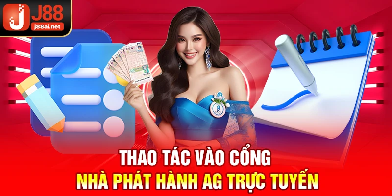 Thao tác vào cổng nhà phát hành ag trực tuyến