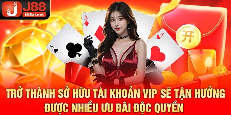 Trở thành sở hữu tài khoản VIP sẽ tận hưởng được nhiều ưu đãi độc quyền 