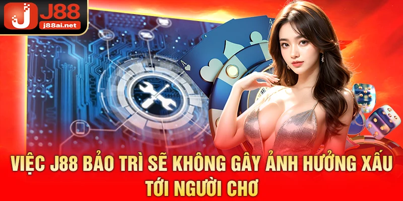 Việc j88 bảo trì sẽ không gây ảnh hưởng xấu tới người chơi 